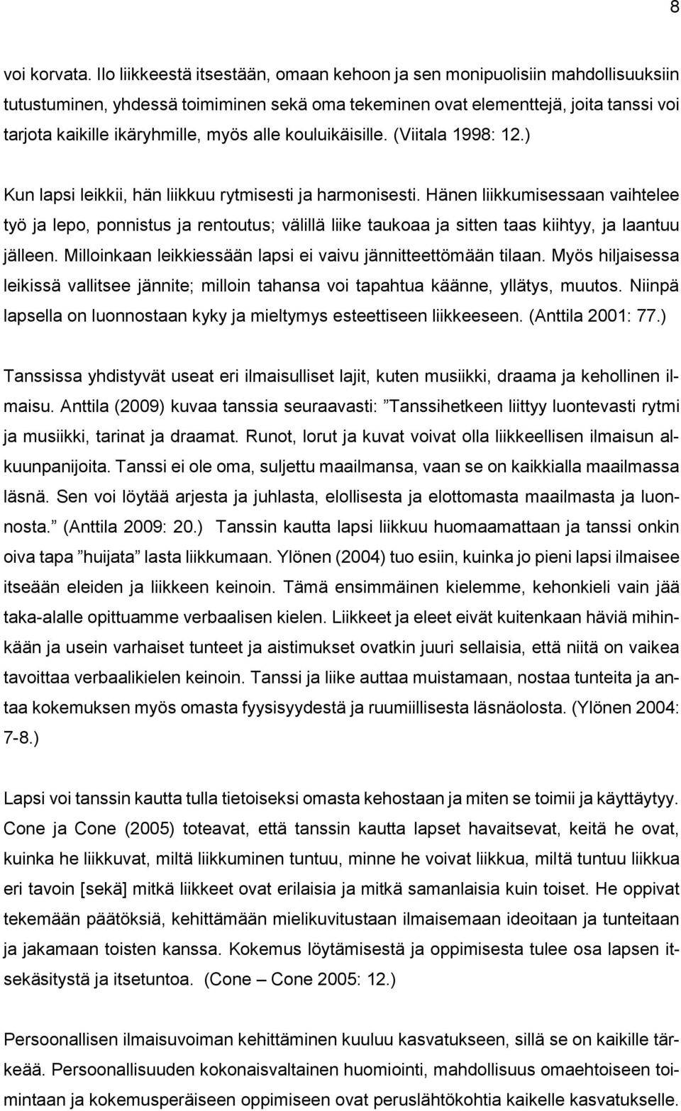 alle kouluikäisille. (Viitala 1998: 12.) Kun lapsi leikkii, hän liikkuu rytmisesti ja harmonisesti.