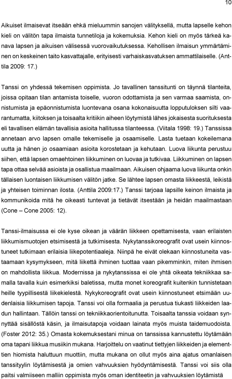 (Anttila 2009: 17.) Tanssi on yhdessä tekemisen oppimista.