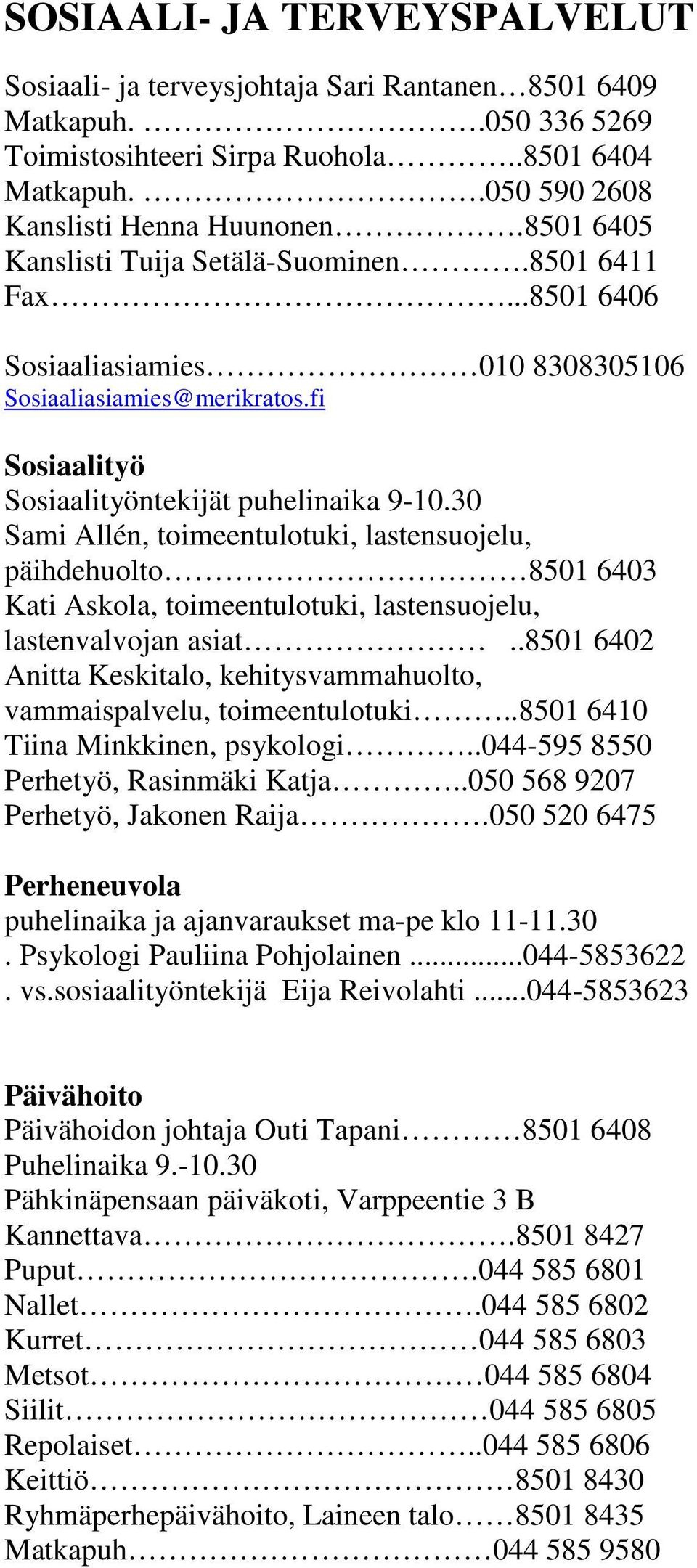 30 Sami Allén, toimeentulotuki, lastensuojelu, päihdehuolto 8501 6403 Kati Askola, toimeentulotuki, lastensuojelu, lastenvalvojan asiat.