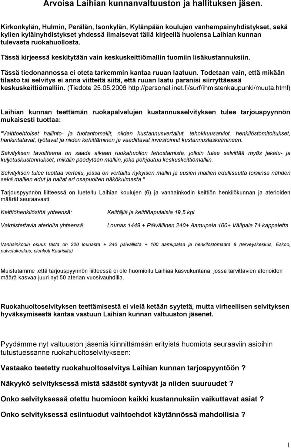 Tässä kirjeessä keskitytään vain keskuskeittiömallin tuomiin lisäkustannuksiin. Tässä tiedonannossa ei oteta tarkemmin kantaa ruuan laatuun.