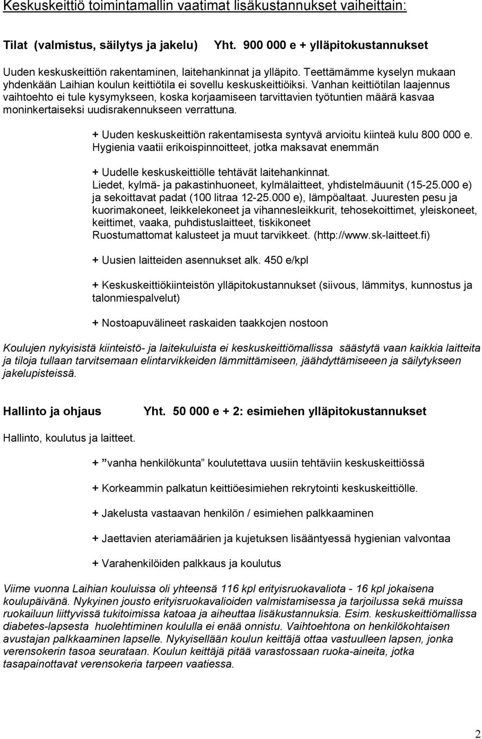 Vanhan keittiötilan laajennus vaihtoehto ei tule kysymykseen, koska korjaamiseen tarvittavien työtuntien määrä kasvaa moninkertaiseksi uudisrakennukseen verrattuna.