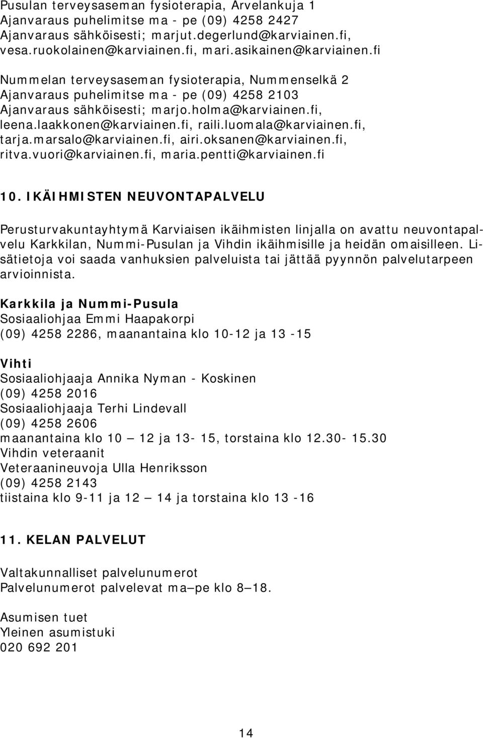 fi, raili.luomala@karviainen.fi, tarja.marsalo@karviainen.fi, airi.oksanen@karviainen.fi, ritva.vuori@karviainen.fi, maria.pentti@karviainen.fi 10.