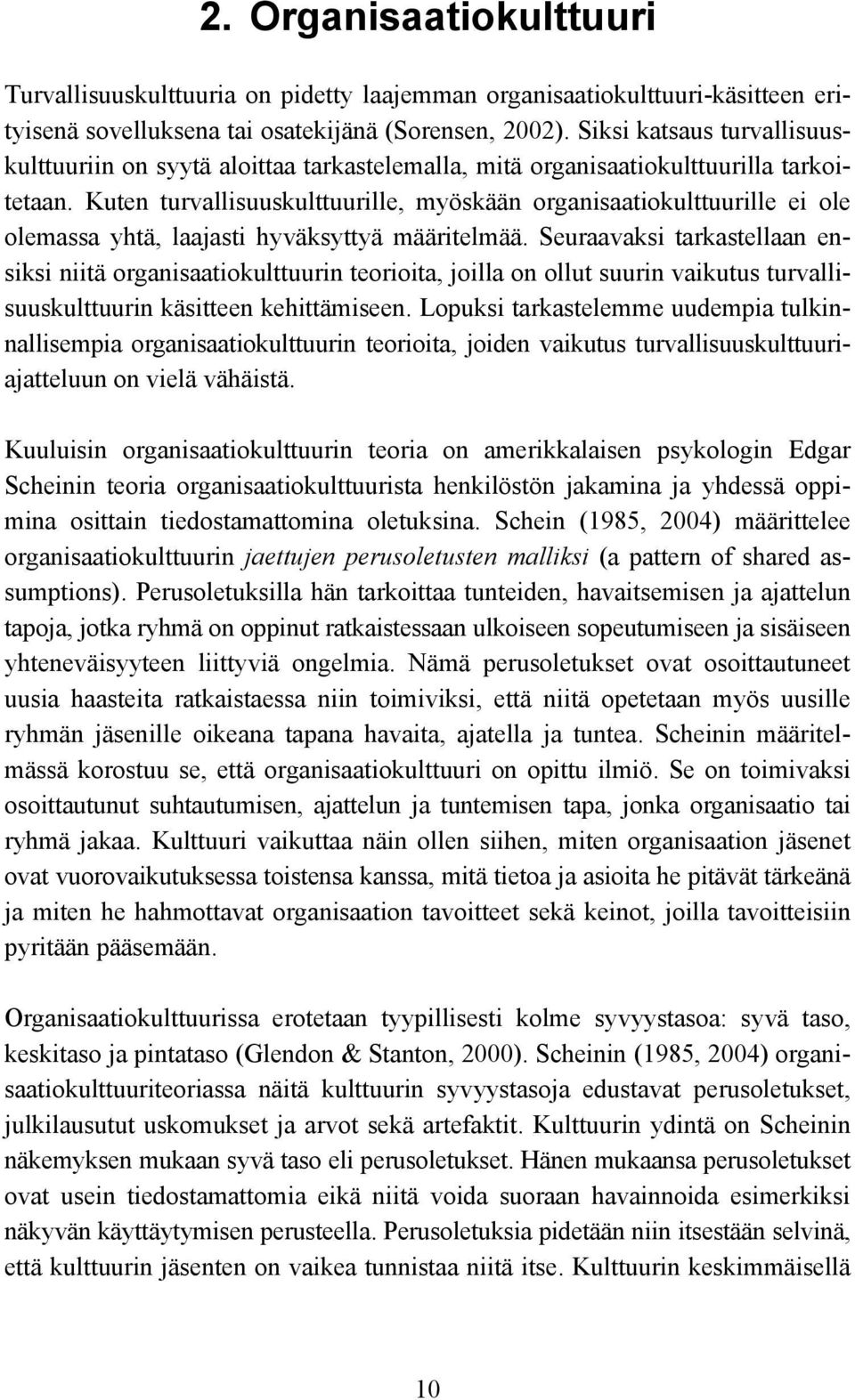 Kuten turvallisuuskulttuurille, myöskään organisaatiokulttuurille ei ole olemassa yhtä, laajasti hyväksyttyä määritelmää.