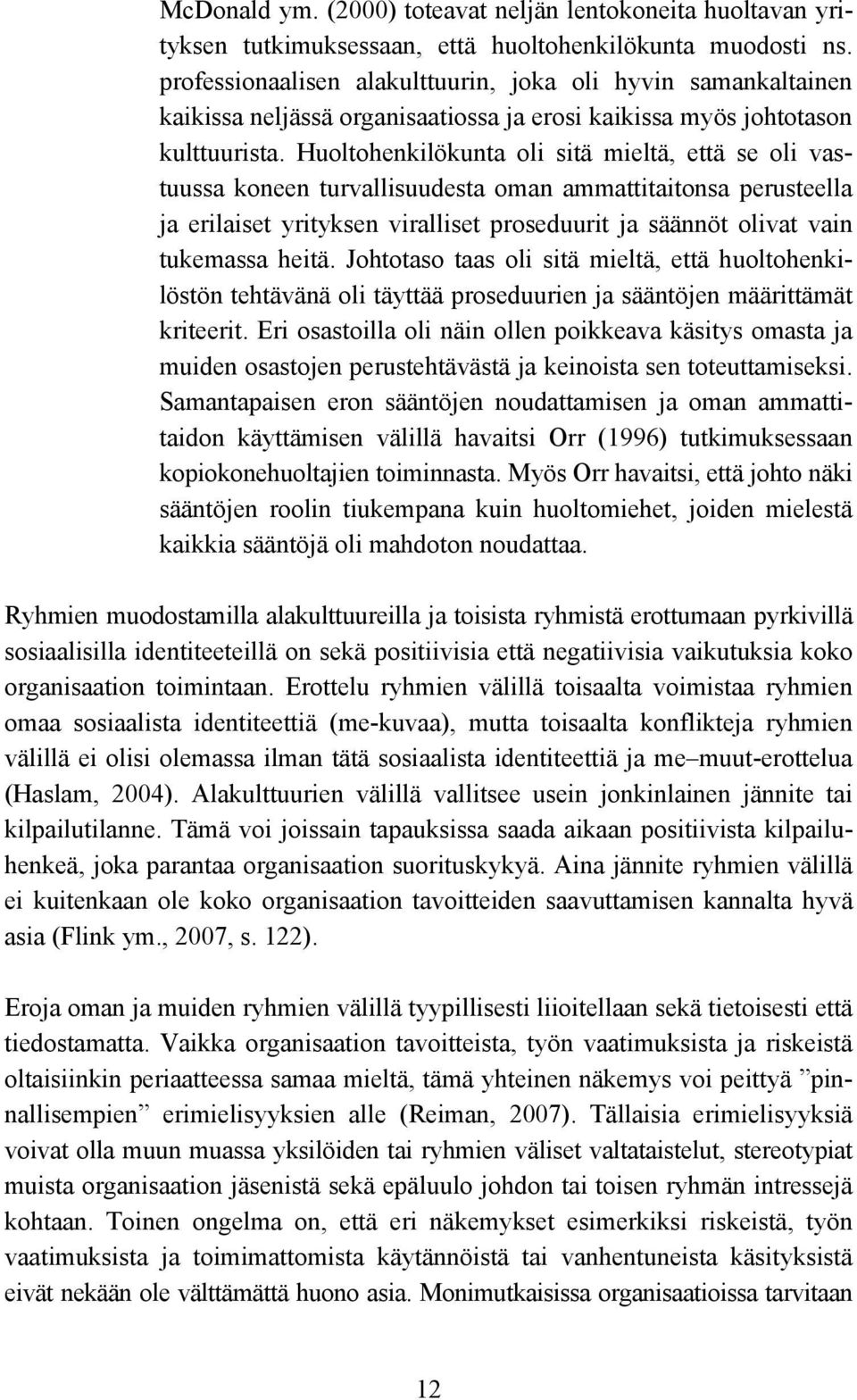 Huoltohenkilökunta oli sitä mieltä, että se oli vastuussa koneen turvallisuudesta oman ammattitaitonsa perusteella ja erilaiset yrityksen viralliset proseduurit ja säännöt olivat vain tukemassa heitä.