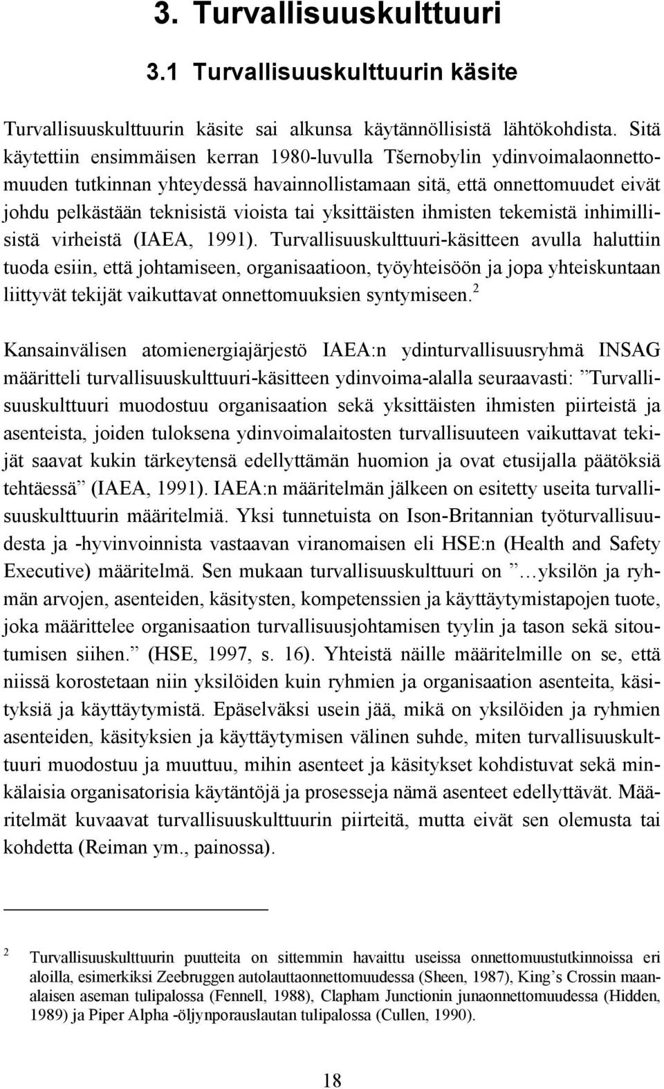 yksittäisten ihmisten tekemistä inhimillisistä virheistä (IAEA, 1991).