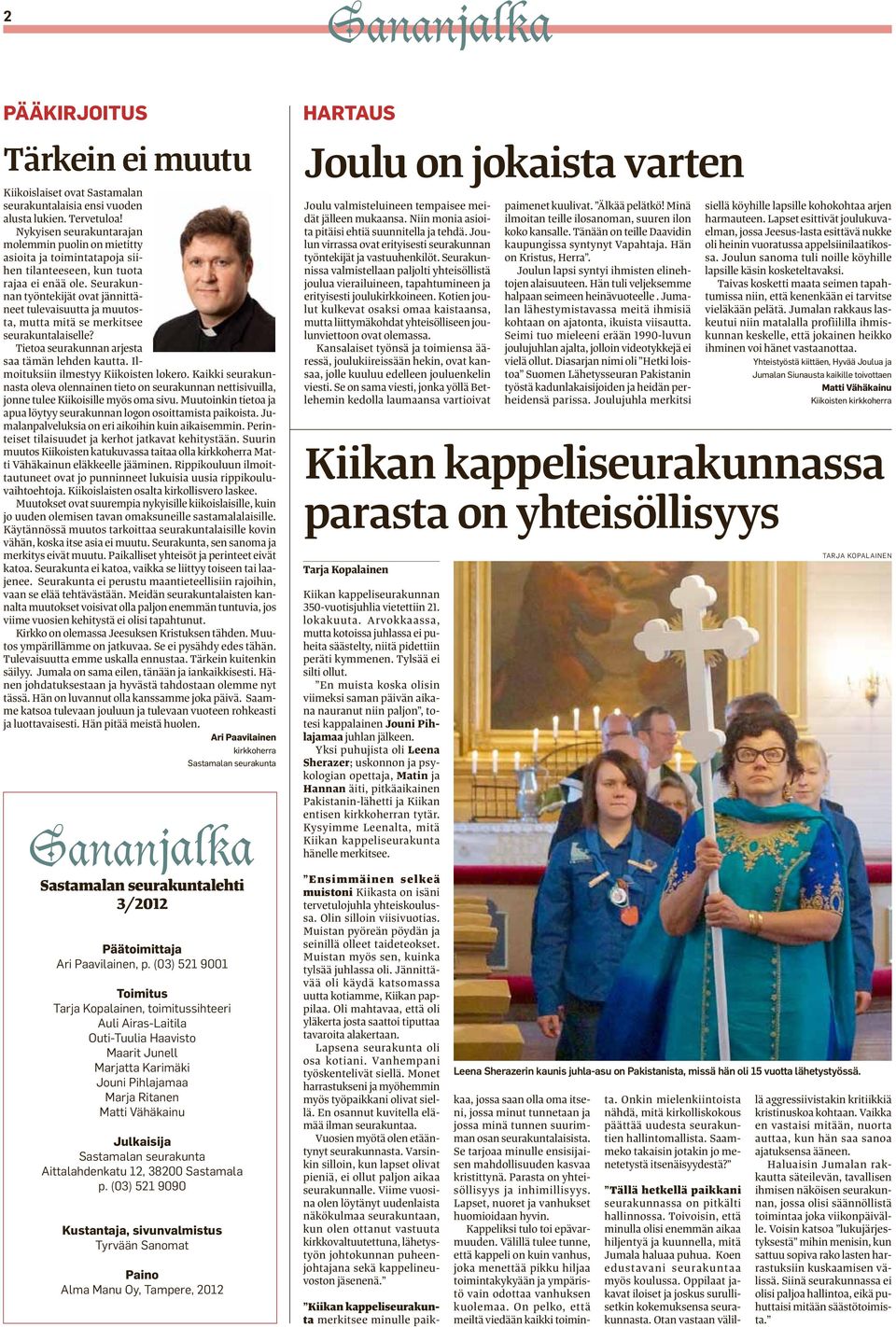 Seurakunnan työntekijät ovat jännittäneet tulevaisuutta ja muutosta, mutta mitä se merkitsee seurakuntalaiselle? Tietoa seurakunnan arjesta saa tämän lehden kautta.