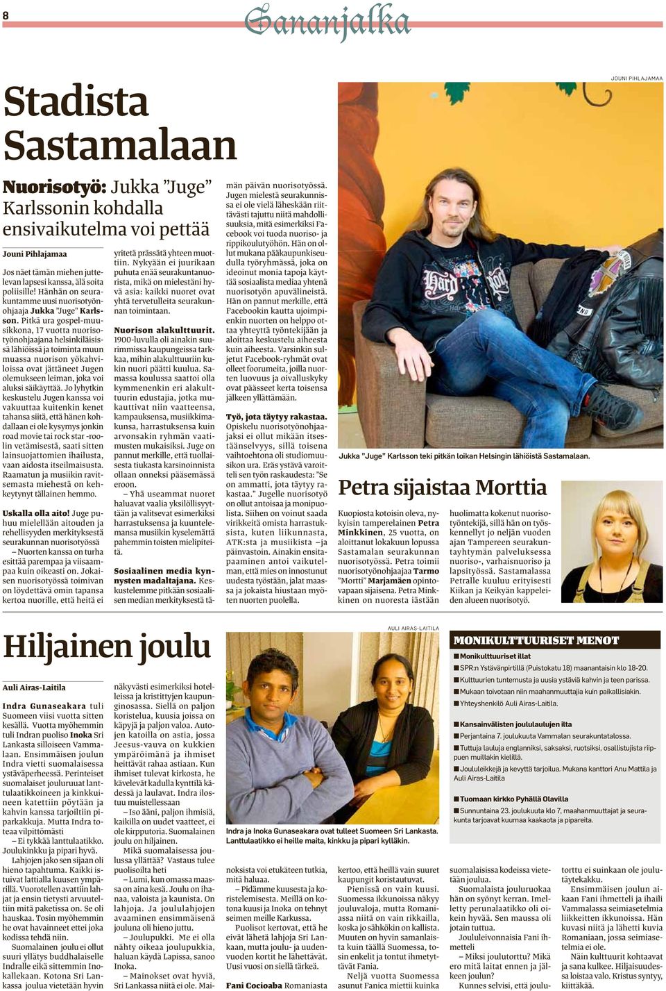 Pitkä ura gospel-muusikkona, 17 vuotta nuorisotyönohjaajana helsinkiläisissä lähiöissä ja toiminta muun muassa nuorison yökahviloissa ovat jättäneet Jugen olemukseen leiman, joka voi aluksi