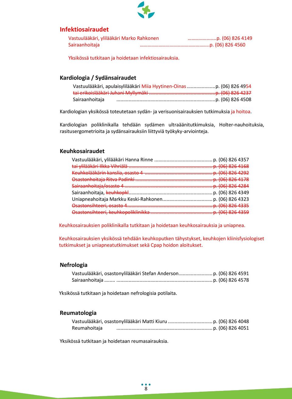 Kardiologian poliklinikalla tehdään sydämen ultraäänitutkimuksia, Holter-nauhoituksia, rasitusergometrioita ja sydänsairauksiin liittyviä työkyky-arviointeja.