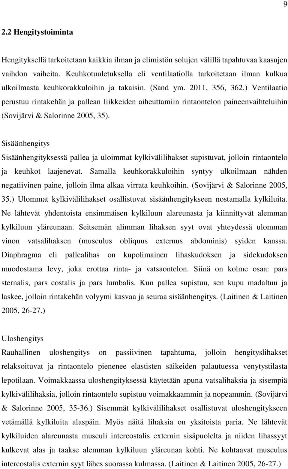 ) Ventilaatio perustuu rintakehän ja pallean liikkeiden aiheuttamiin rintaontelon paineenvaihteluihin (Sovijärvi & Salorinne 2005, 35).