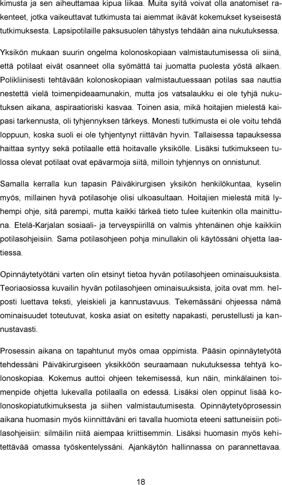 Yksikön mukaan suurin ongelma kolonoskopiaan valmistautumisessa oli siinä, että potilaat eivät osanneet olla syömättä tai juomatta puolesta yöstä alkaen.