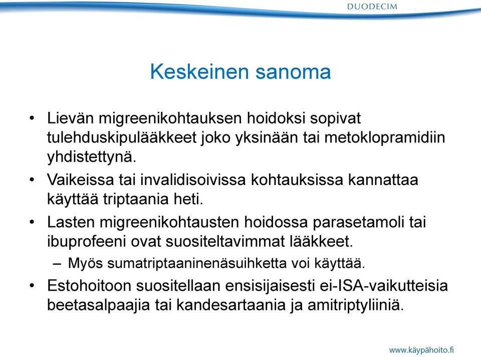 Lasten migreenikohtausten hoidossa parasetamoli tai ibuprofeeni ovat suositeltavimmat lääkkeet.