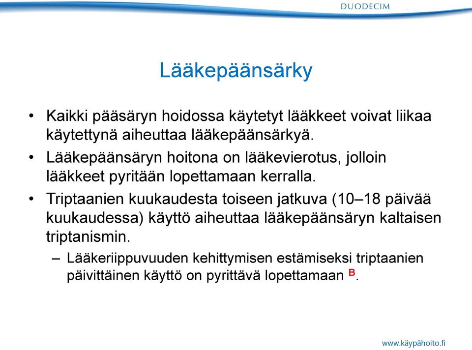 Triptaanien kuukaudesta toiseen jatkuva (10 18 päivää kuukaudessa) käyttö aiheuttaa lääkepäänsäryn