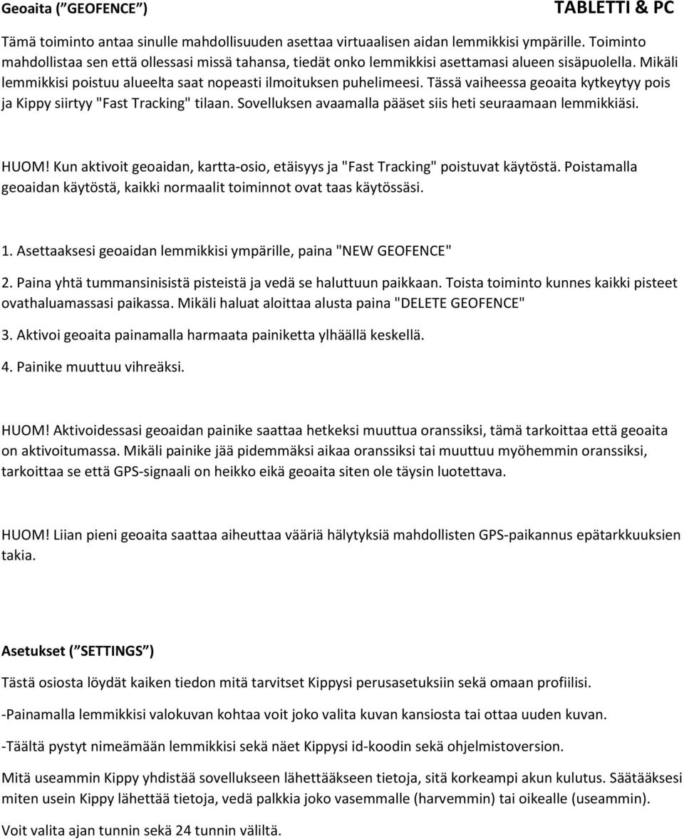 Tässä vaiheessa geoaita kytkeytyy pois ja Kippy siirtyy "Fast Tracking" tilaan. Sovelluksen avaamalla pääset siis heti seuraamaan lemmikkiäsi. HUOM!