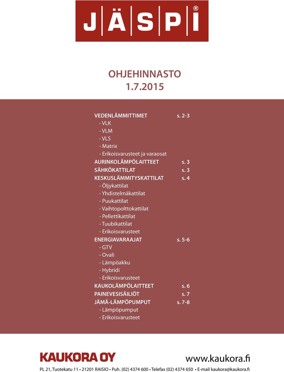 4 - Öljykattilat - Yhdistelmäkattilat - Puukattilat - Vaihtopolttokattilat - Pellettikattilat - Tuubikattilat - Erikoisvarusteet ENERGIAVARAAJAT s.