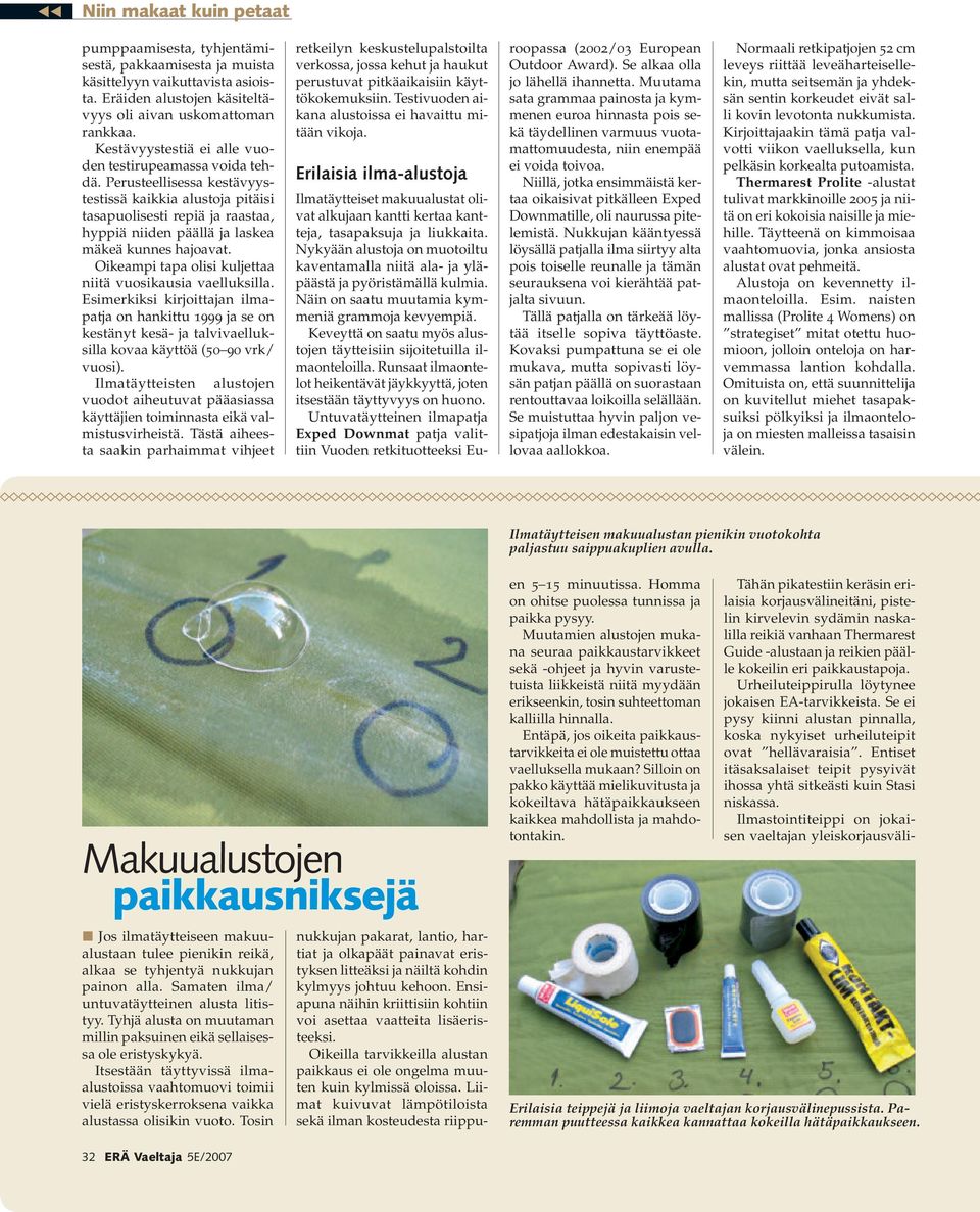 Perusteellisessa kestävyystestissä kaikkia alustoja pitäisi tasapuolisesti repiä ja raastaa, hyppiä niiden päällä ja laskea mäkeä kunnes hajoavat.