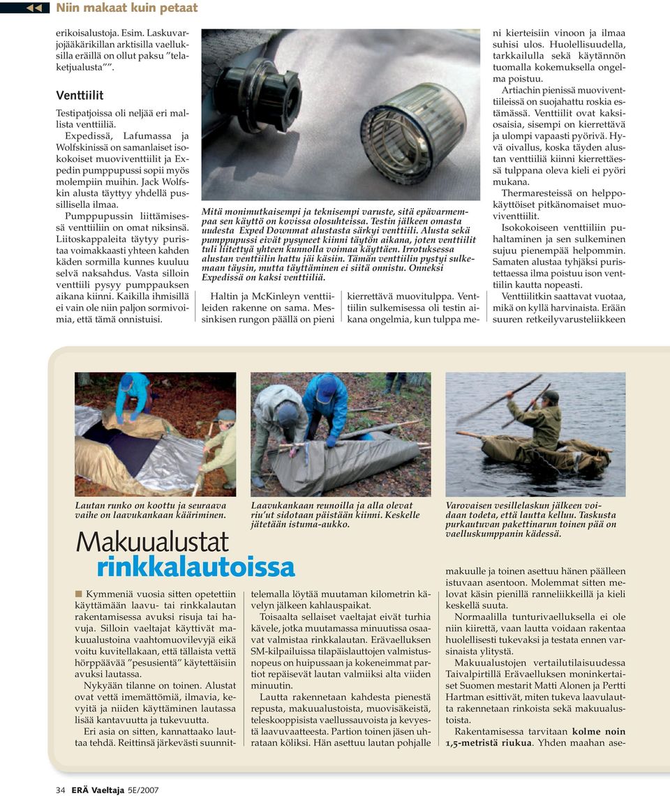 Pumppupussin liittämisessä venttiiliin on omat niksinsä. Liitoskappaleita täytyy puristaa voimakkaasti yhteen kahden käden sormilla kunnes kuuluu selvä naksahdus.