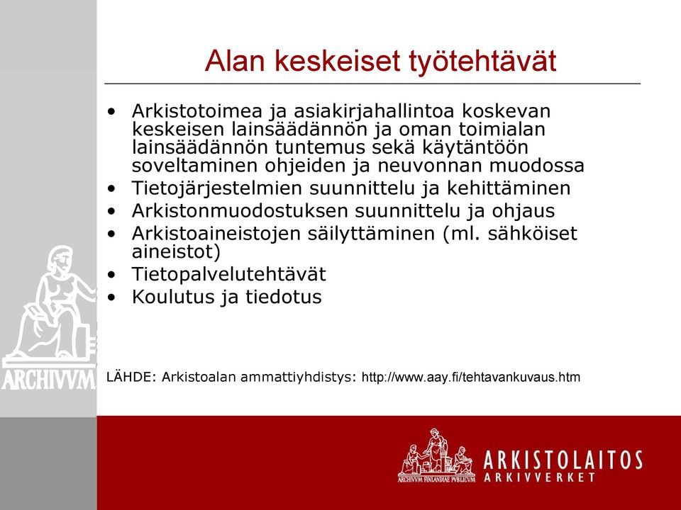 ja kehittäminen Arkistonmuodostuksen suunnittelu ja ohjaus Arkistoaineistojen säilyttäminen (ml.