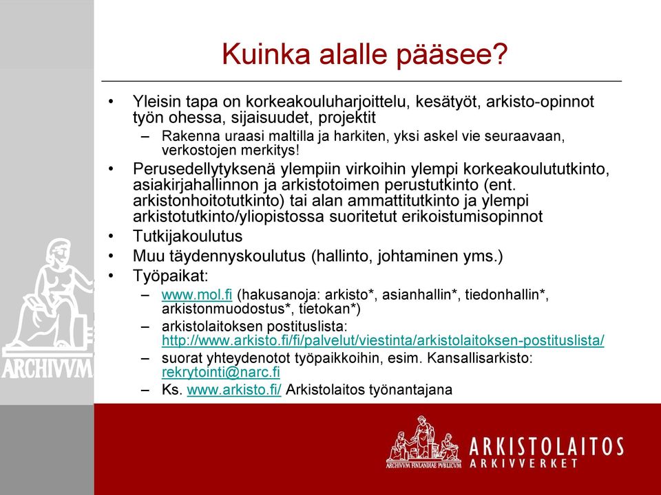 Perusedellytyksenä ylempiin virkoihin ylempi korkeakoulututkinto, asiakirjahallinnon ja arkistotoimen perustutkinto (ent.