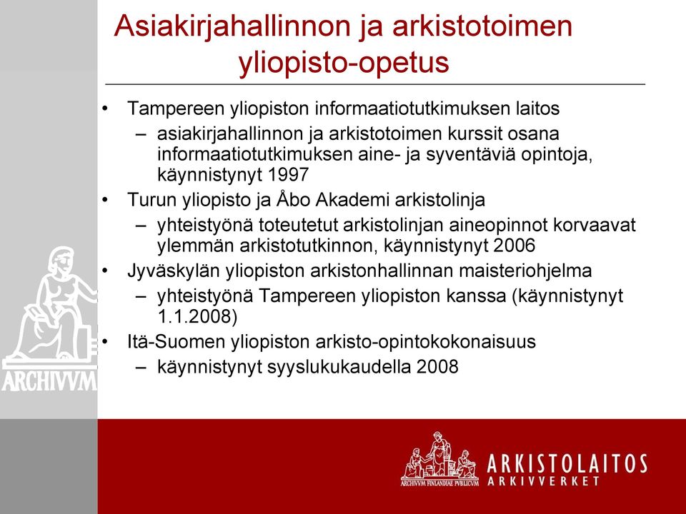 toteutetut arkistolinjan aineopinnot korvaavat ylemmän arkistotutkinnon, käynnistynyt 2006 Jyväskylän yliopiston arkistonhallinnan