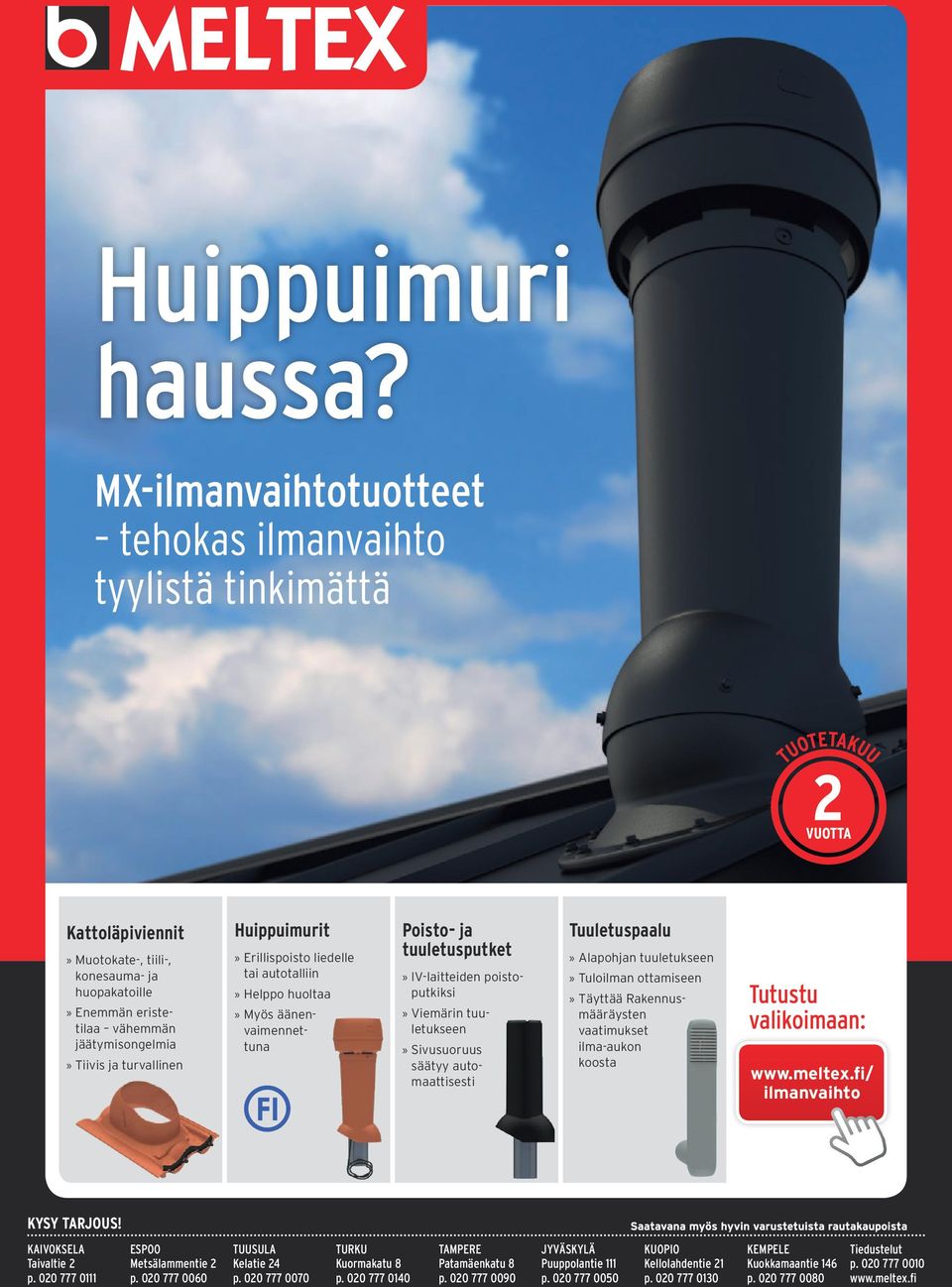 ottamiseen» Täyttää Rakennusmääräysten vaatimukset ilma-aukon koosta Tutustu valikoimaan: www.meltex.fi/ ilmanvaihto KYSY TARJOUS! KAIVOKSELA Taivaltie 2 p. 020 777 0111 ESPOO Metsälammentie 2 p.