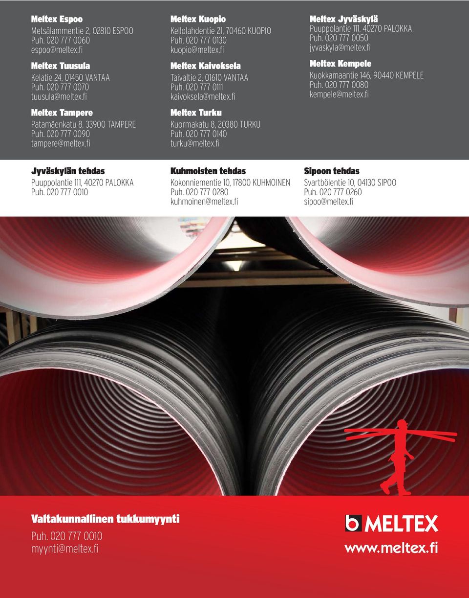 fi Meltex Kaivoksela Taivaltie 2, 01610 VANTAA Puh. 020 777 0111 kaivoksela@meltex.fi Meltex Turku Kuormakatu 8, 20380 TURKU Puh. 020 777 0140 turku@meltex.