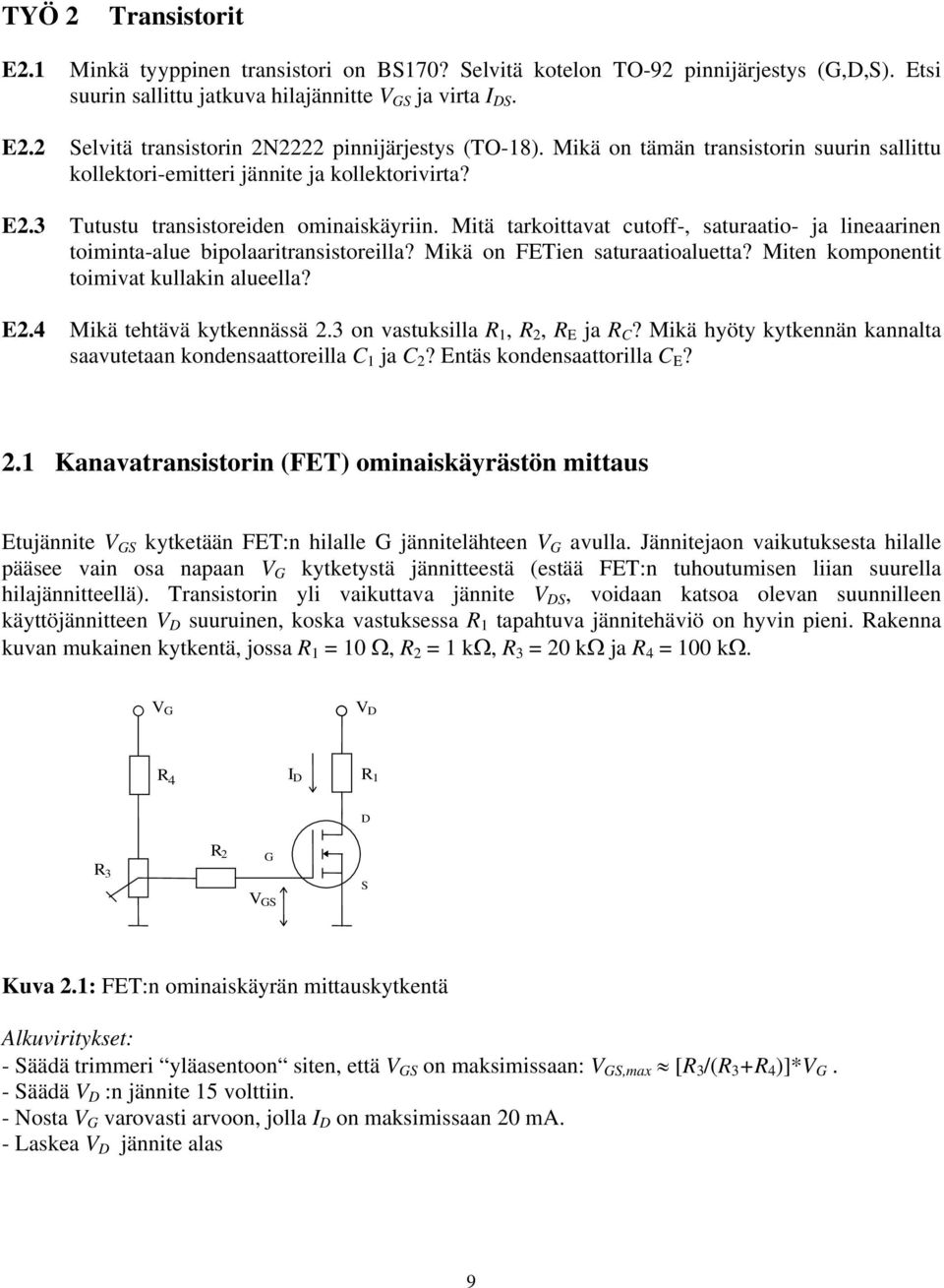 Mitä tarkoittavat cutoff-, saturaatio- ja lineaarinen toiminta-alue bipolaaritransistoreilla? Mikä on FETien saturaatioaluetta? Miten komponentit toimivat kullakin alueella? E2.