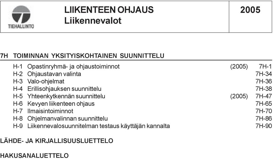 () 7H-47 H-6 Kevyen liikenteen ohjaus 7H-65 H-7 Ilmaisintoiminnot 7H-70 H-8 Ohjelmanvalinnan suunnittelu