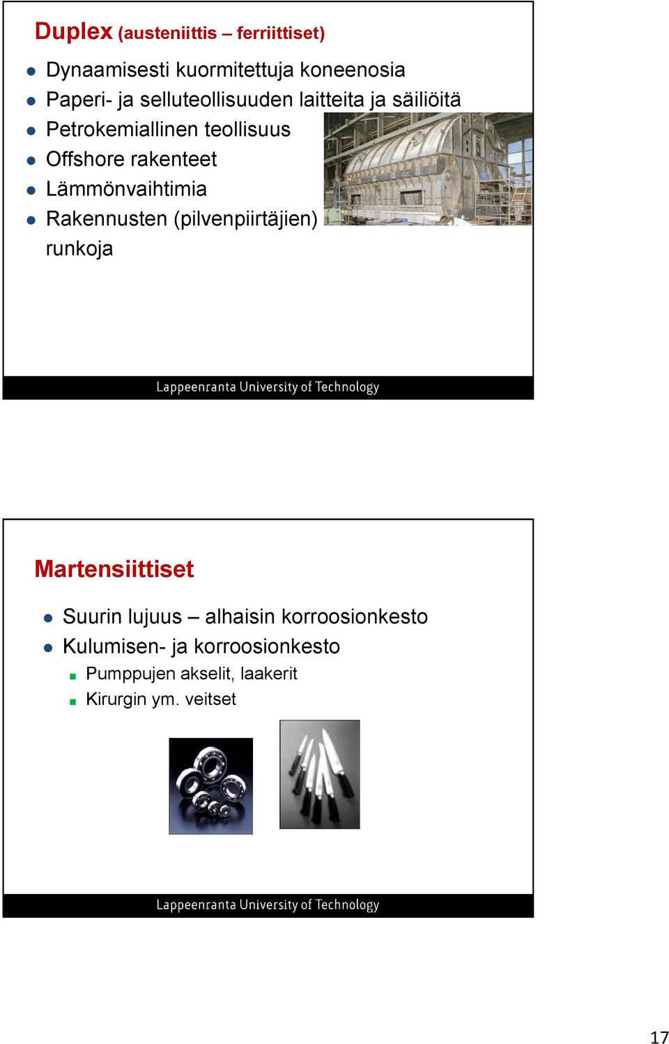 Lämmönvaihtimia Rakennusten (pilvenpiirtäjien) runkoja Martensiittiset Suurin lujuus