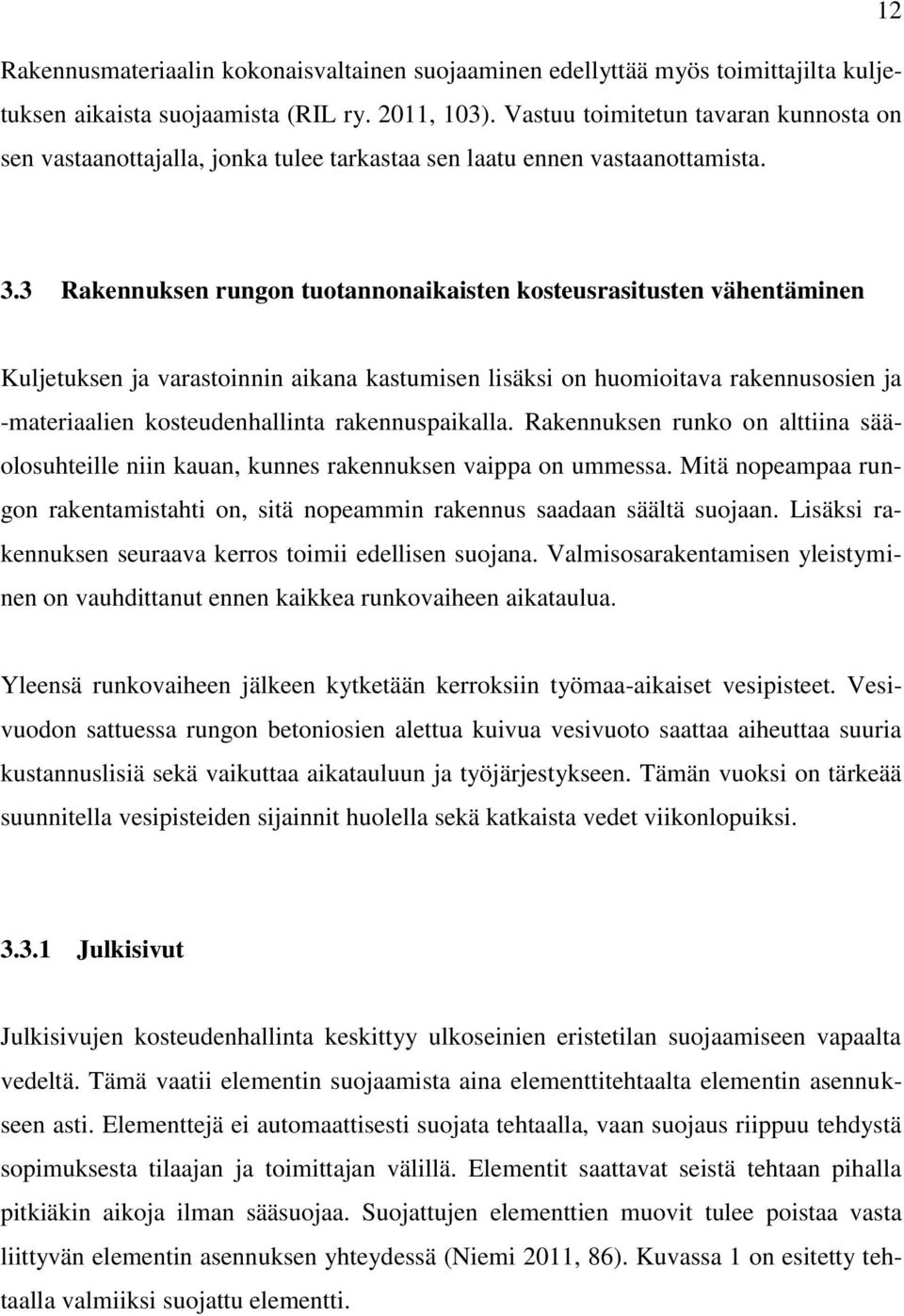 3 Rakennuksen rungon tuotannonaikaisten kosteusrasitusten vähentäminen Kuljetuksen ja varastoinnin aikana kastumisen lisäksi on huomioitava rakennusosien ja -materiaalien kosteudenhallinta