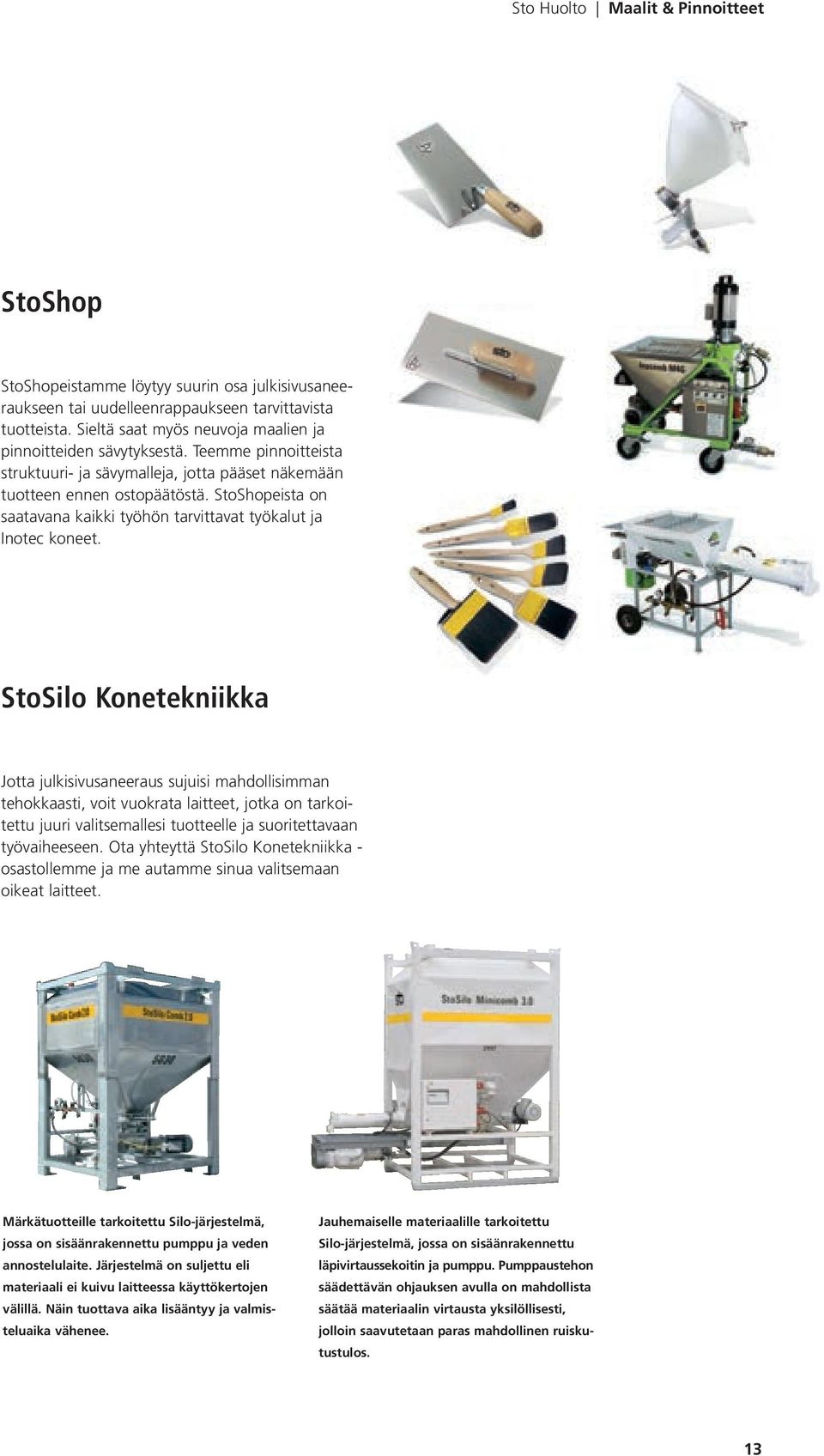 StoShopeista on saatavana kaikki työhön tarvittavat työkalut ja Inotec koneet.