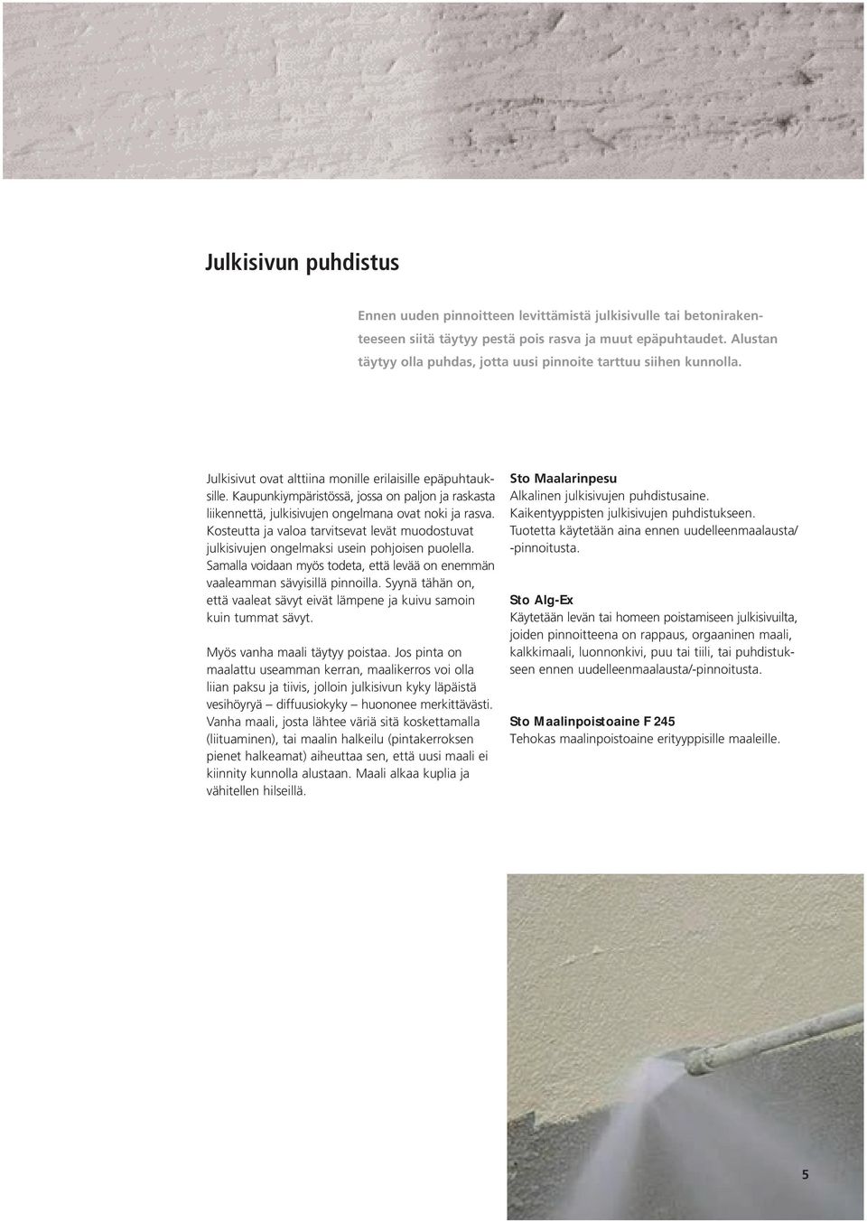 Kaupunkiympäristössä, jossa on paljon ja raskasta liikennettä, julkisivujen ongelmana ovat noki ja rasva.