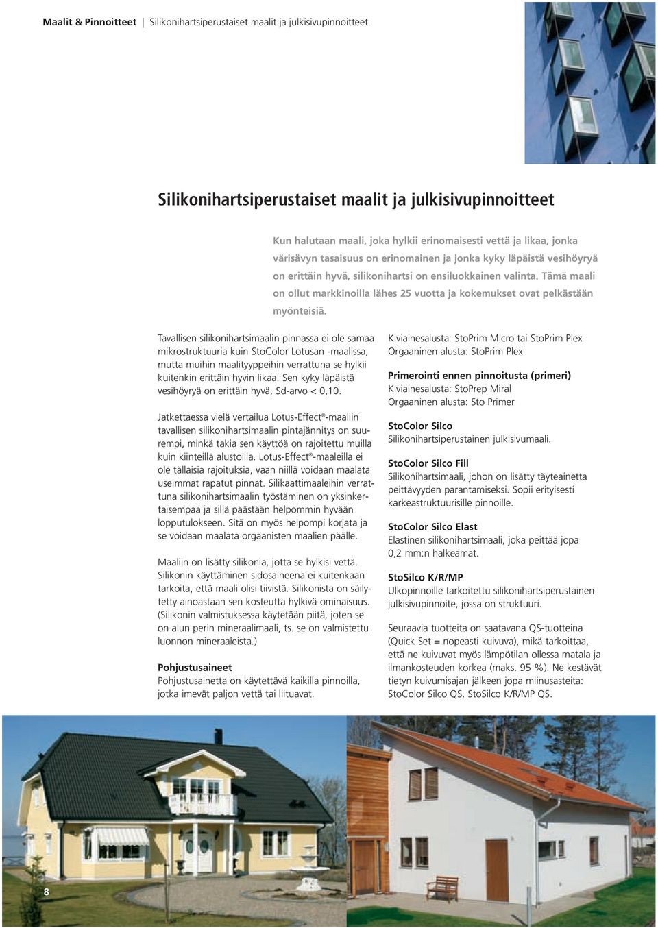 Tämä maali on ollut markkinoilla lähes 25 vuotta ja kokemukset ovat pelkästään myönteisiä.