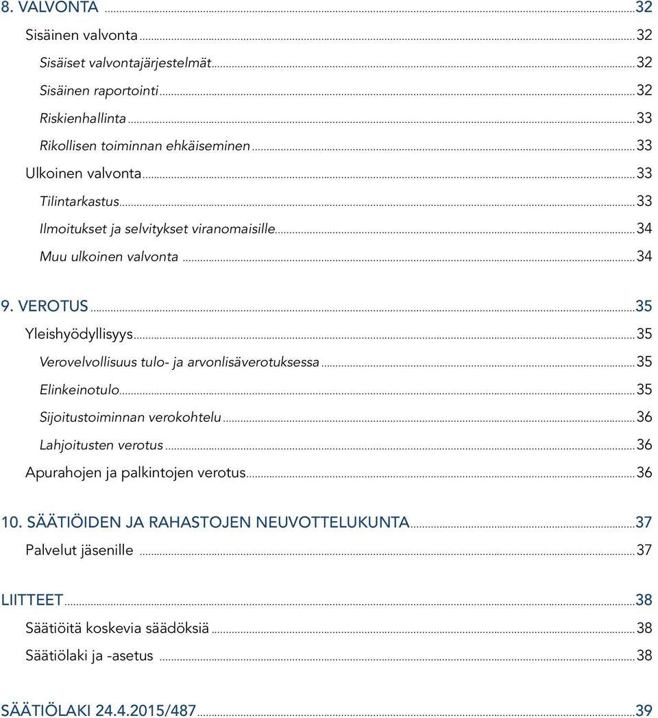 ..35 Verovelvollisuus tulo- ja arvonlisäverotuksessa...35 Elinkeinotulo...35 Sijoitustoiminnan verokohtelu...36 Lahjoitusten verotus.