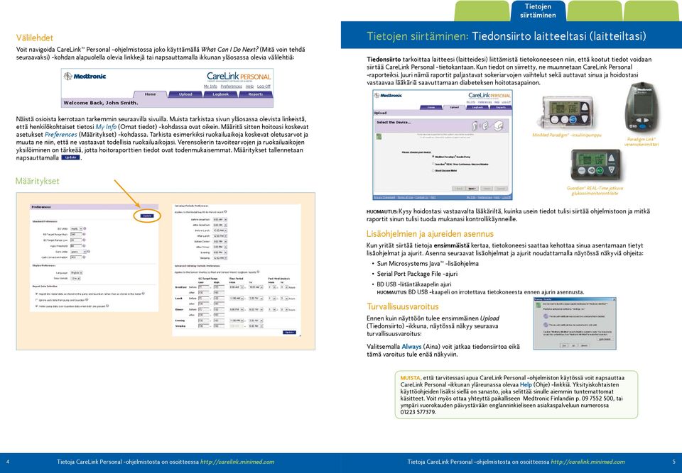 tarkoittaa laitteesi (laitteidesi) liittämistä tietokoneeseen niin, että kootut tiedot voidaan siirtää CareLink Personal -tietokantaan.