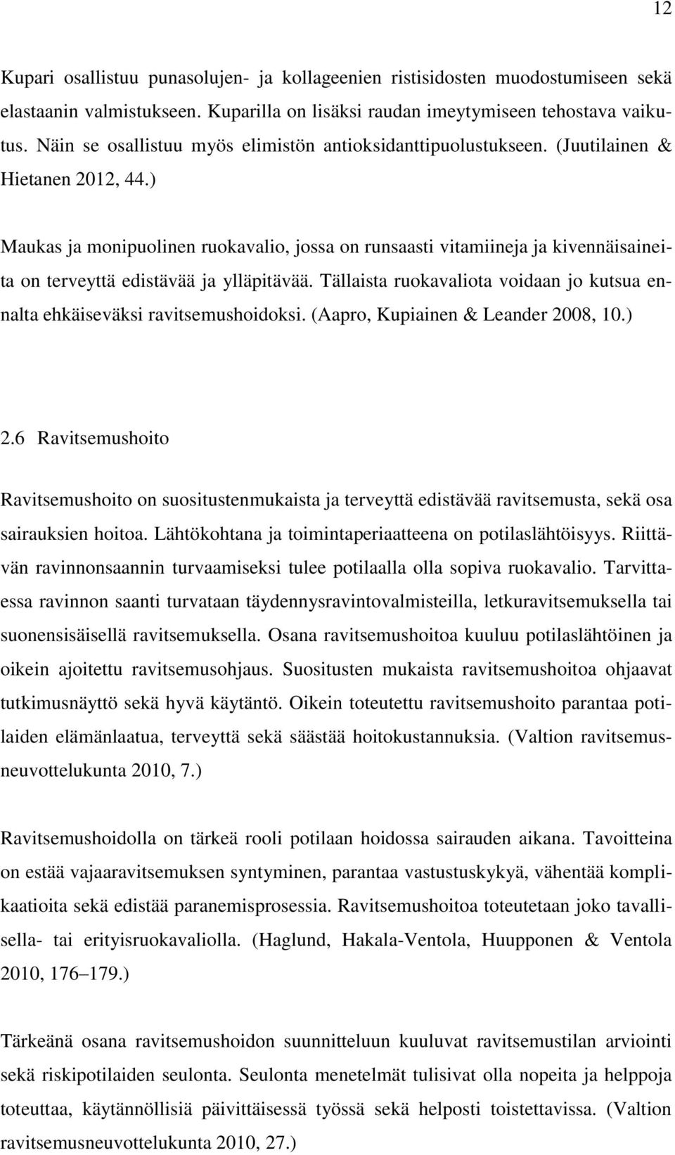 ) Maukas ja monipuolinen ruokavalio, jossa on runsaasti vitamiineja ja kivennäisaineita on terveyttä edistävää ja ylläpitävää.
