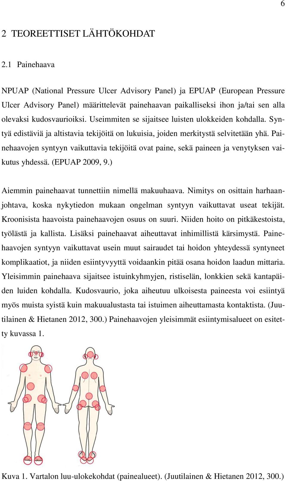 Useimmiten se sijaitsee luisten ulokkeiden kohdalla. Syntyä edistäviä ja altistavia tekijöitä on lukuisia, joiden merkitystä selvitetään yhä.