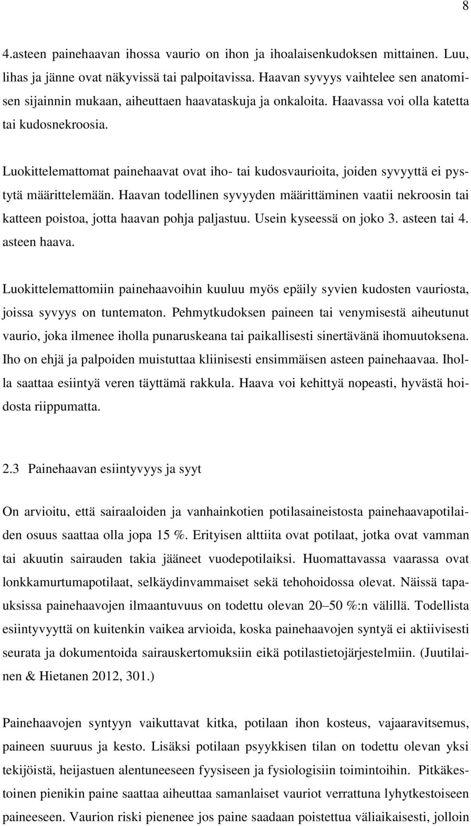 Luokittelemattomat painehaavat ovat iho- tai kudosvaurioita, joiden syvyyttä ei pystytä määrittelemään.