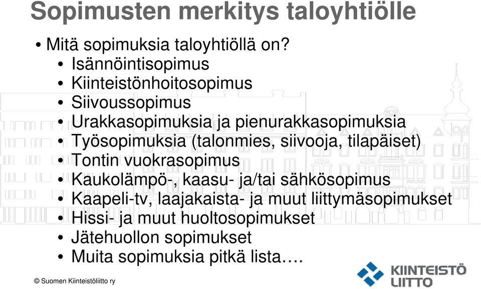 Työsopimuksia (talonmies, siivooja, tilapäiset) Tontin vuokrasopimus Kaukolämpö-, kaasu- ja/tai sähkösopimus