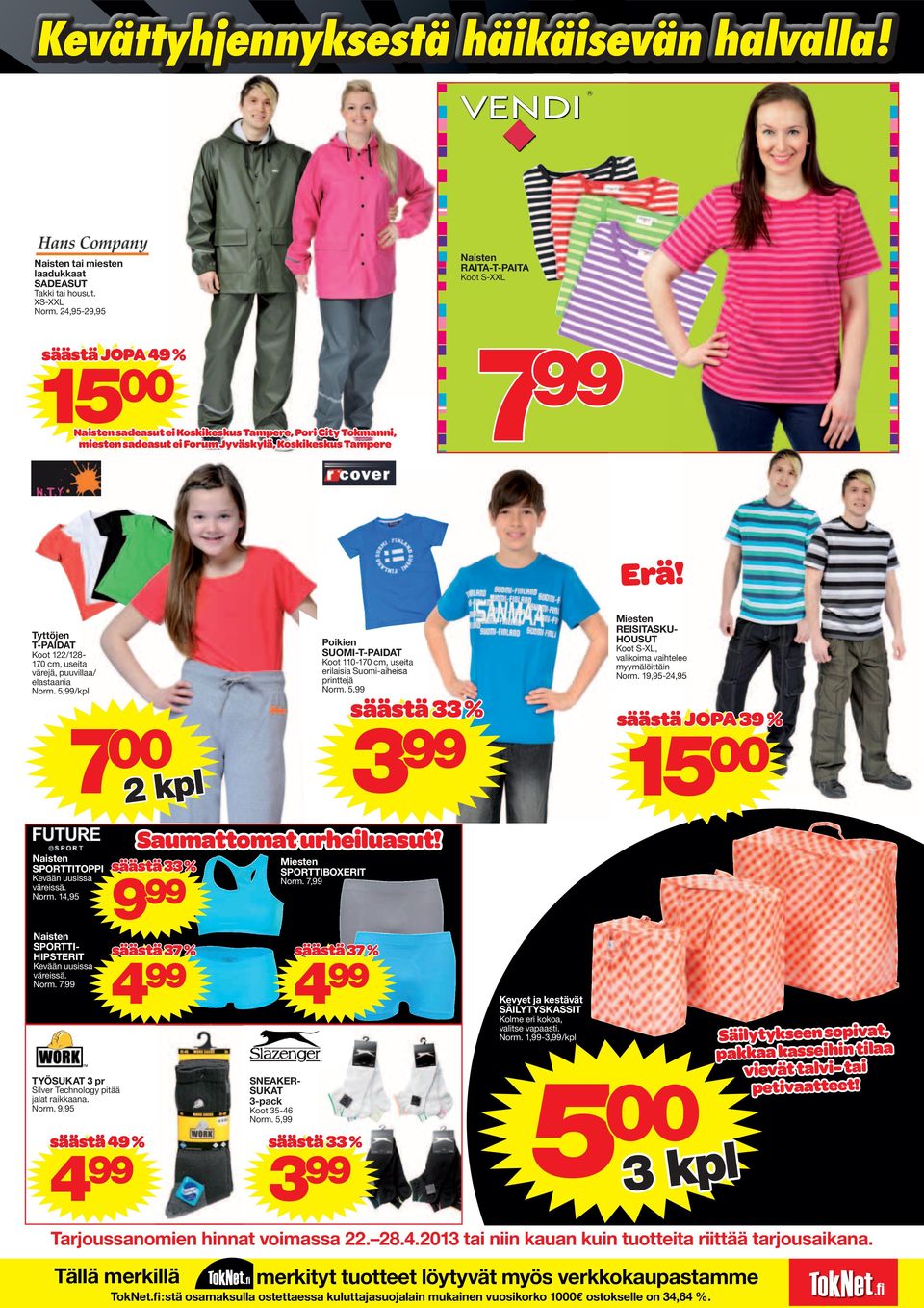 Tyttöjen T-PAIDAT Koot 122/128-170 cm, useita värejä, puuvillaa/ elastaania Norm. 5,99/kpl Naisten SPORTTITOPPI Kevään uusissa väreissä. Norm. 14,95 Naisten SPORTTI- HIPSTERIT Kevään uusissa väreissä.