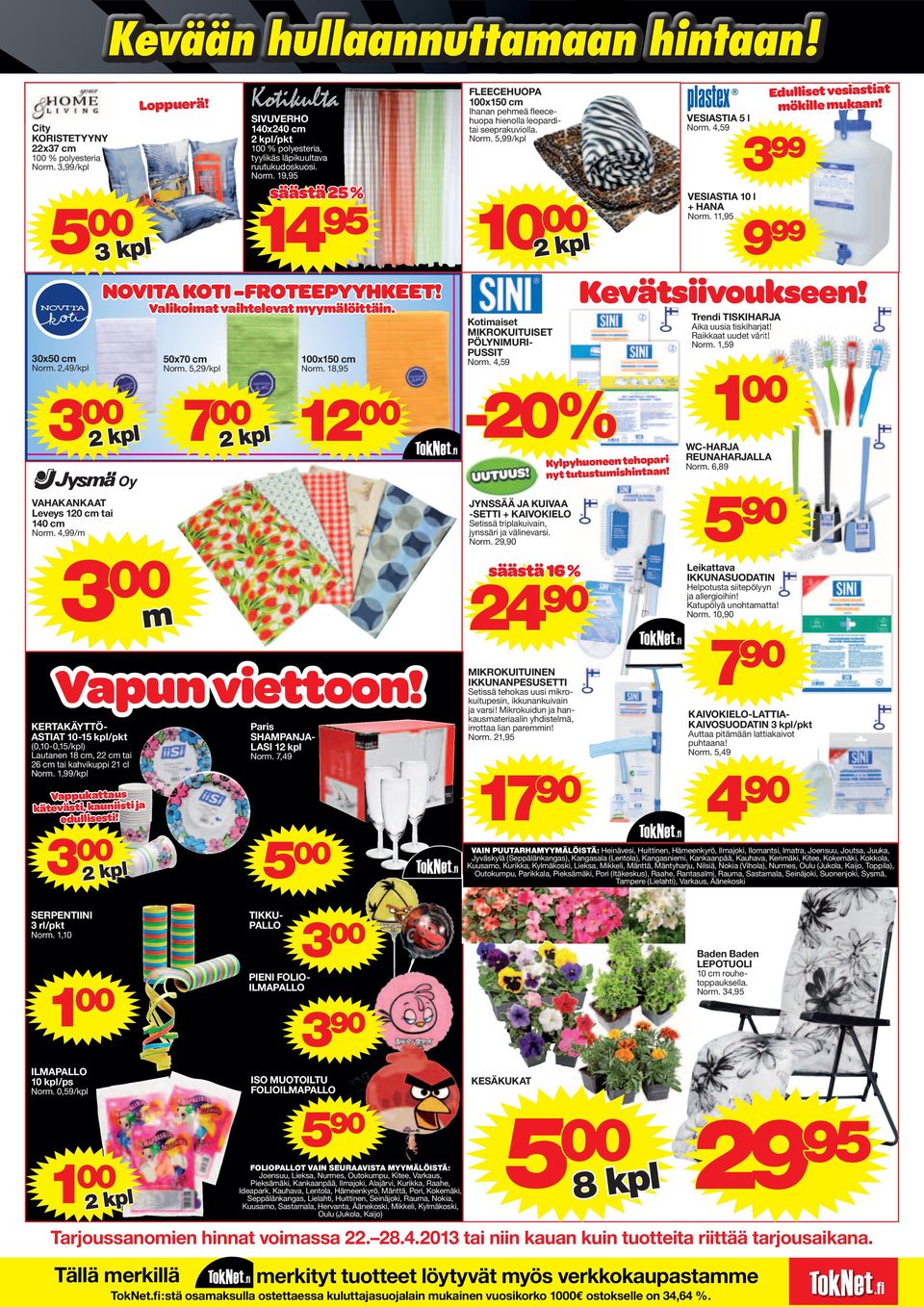 KERTAKÄYTTÖ- ASTIAT 10-15 kpl/pkt (0,10-0,15/kpl) Lautanen 18 cm, 22 cm tai 26 cm tai kahvikuppi 21 cl Norm. 1,99/kpl Vappukattaus kätevästi, kauniisti ja NOVITA KOTI -FROTEEPYYHKEET!