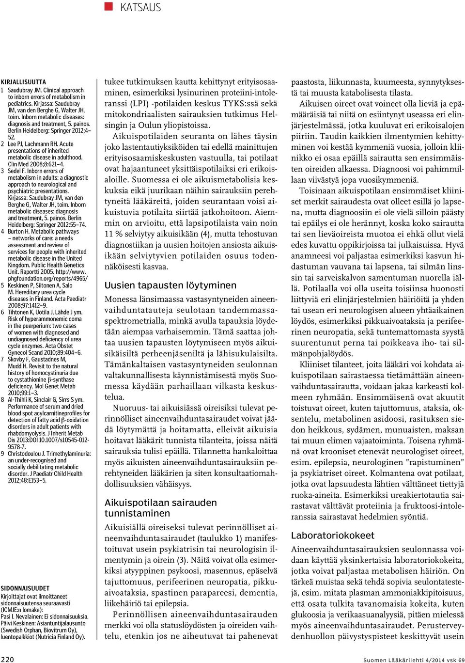 Clin Med 2008;8:621 4. 3 Sedel F. Inborn errors of metabolism in adults: a diagnostic approach to neurological and psychiatric presentations. Kirjassa: Saudubray JM, van den Berghe G, Walter JH, toim.