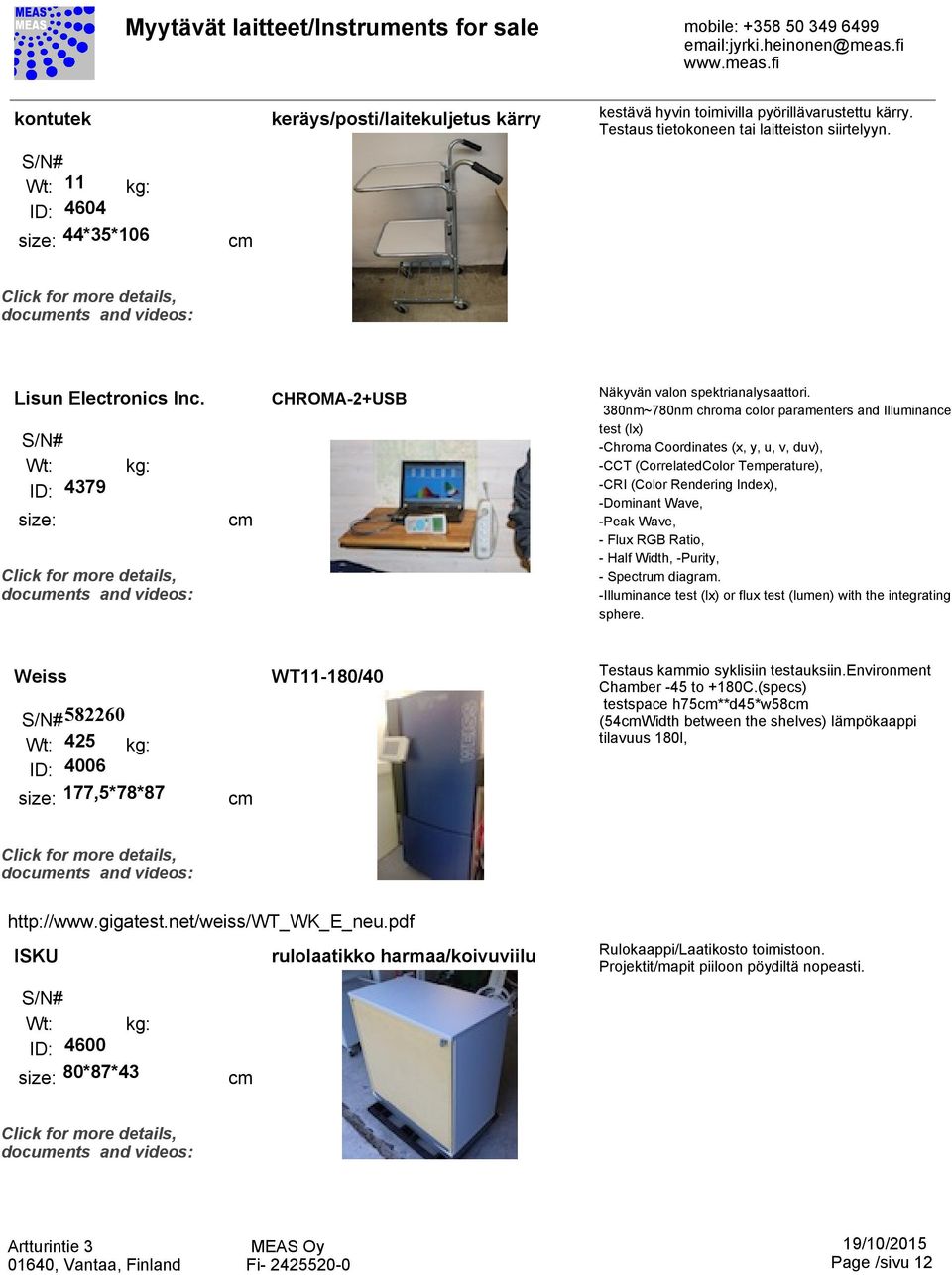 380nm~780nm chroma color paramenters and Illuminance test (lx) -Chroma Coordinates (x, y, u, v, duv), -CCT (CorrelatedColor Temperature), -CRI (Color Rendering Index), -Dominant Wave, -Peak Wave, -