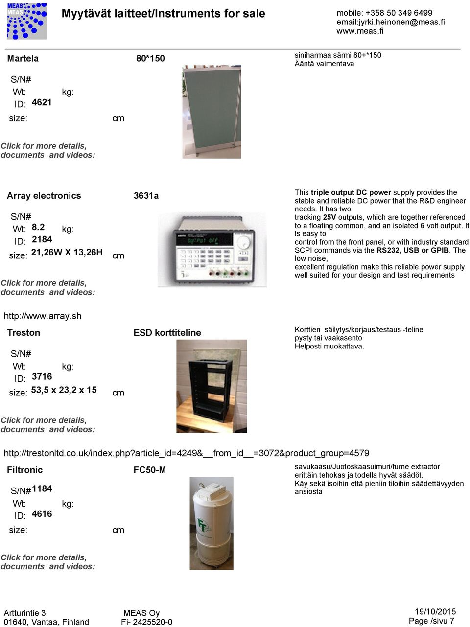 It has two tracking 25V outputs, which are together referenced to a floating common, and an isolated 6 volt output.