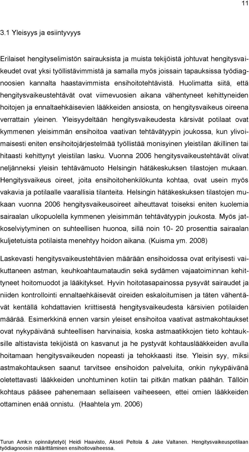 Huolimatta siitä, että hengitysvaikeustehtävät ovat viimevuosien aikana vähentyneet kehittyneiden hoitojen ja ennaltaehkäisevien lääkkeiden ansiosta, on hengitysvaikeus oireena verrattain yleinen.