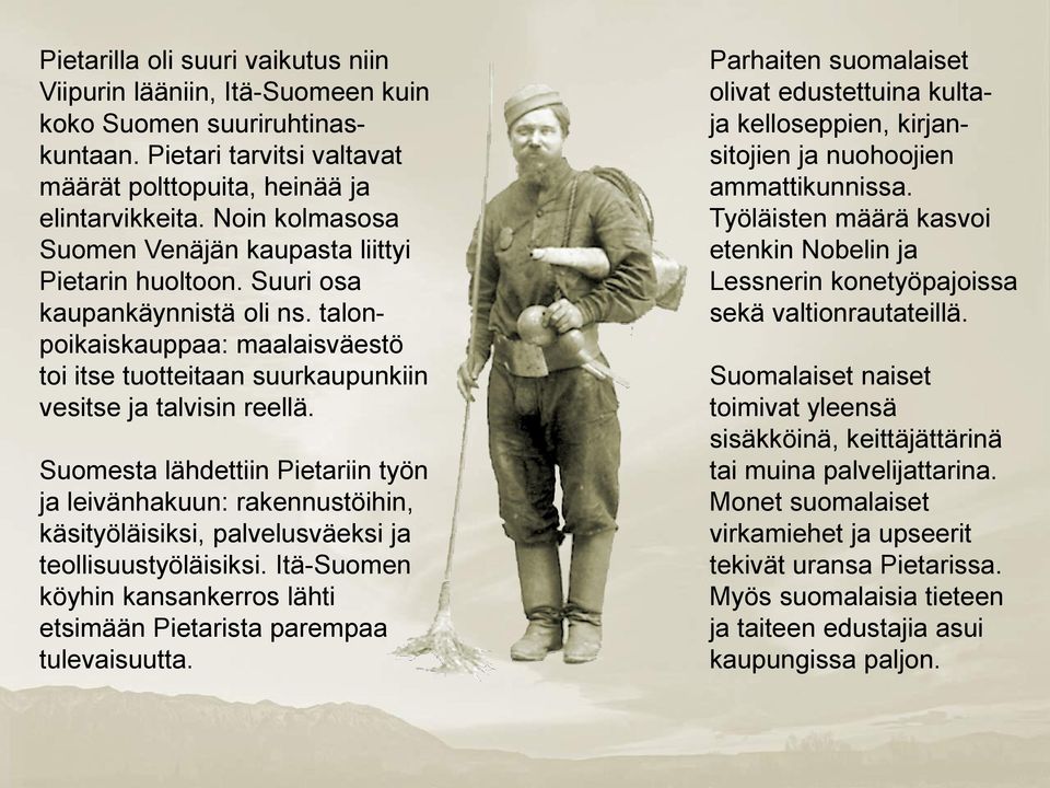 Suomesta lähdettiin Pietariin työn ja leivänhakuun: rakennustöihin, käsityöläisiksi, palvelusväeksi ja teollisuustyöläisiksi.