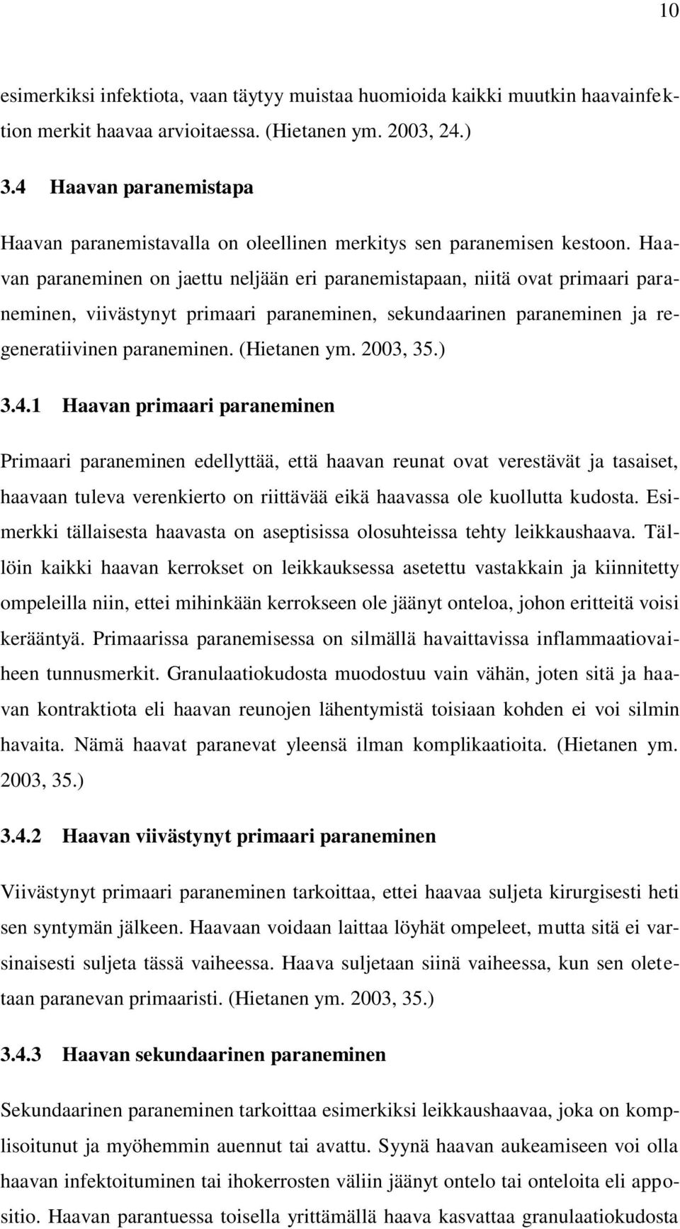 Haavan paraneminen on jaettu neljään eri paranemistapaan, niitä ovat primaari paraneminen, viivästynyt primaari paraneminen, sekundaarinen paraneminen ja regeneratiivinen paraneminen. (Hietanen ym.