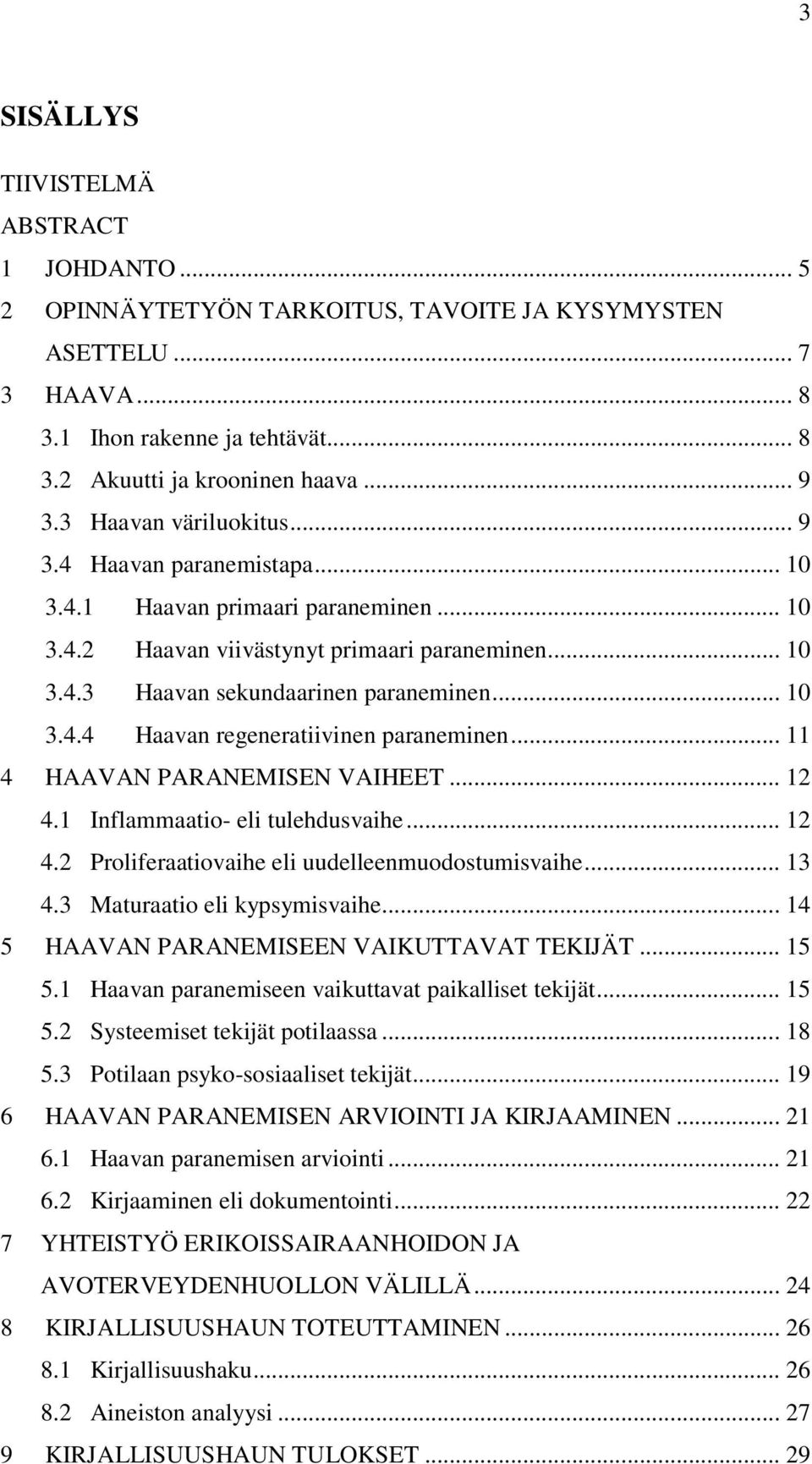 .. 11 4 HAAVAN PARANEMISEN VAIHEET... 12 4.1 Inflammaatio- eli tulehdusvaihe... 12 4.2 Proliferaatiovaihe eli uudelleenmuodostumisvaihe... 13 4.3 Maturaatio eli kypsymisvaihe.