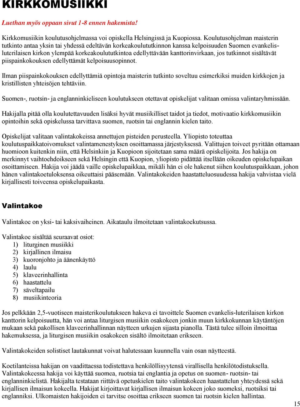kanttorinvirkaan, jos tutkinnot sisältävät piispainkokouksen edellyttämät kelpoisuusopinnot.