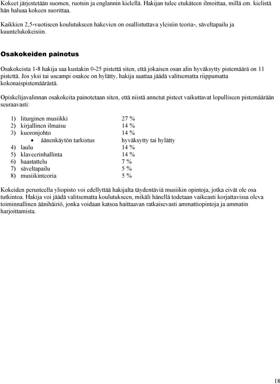 Osakokeiden painotus Osakokeista 1-8 hakija saa kustakin 0-25 pistettä siten, että jokaisen osan alin hyväksytty pistemäärä on 11 pistettä.