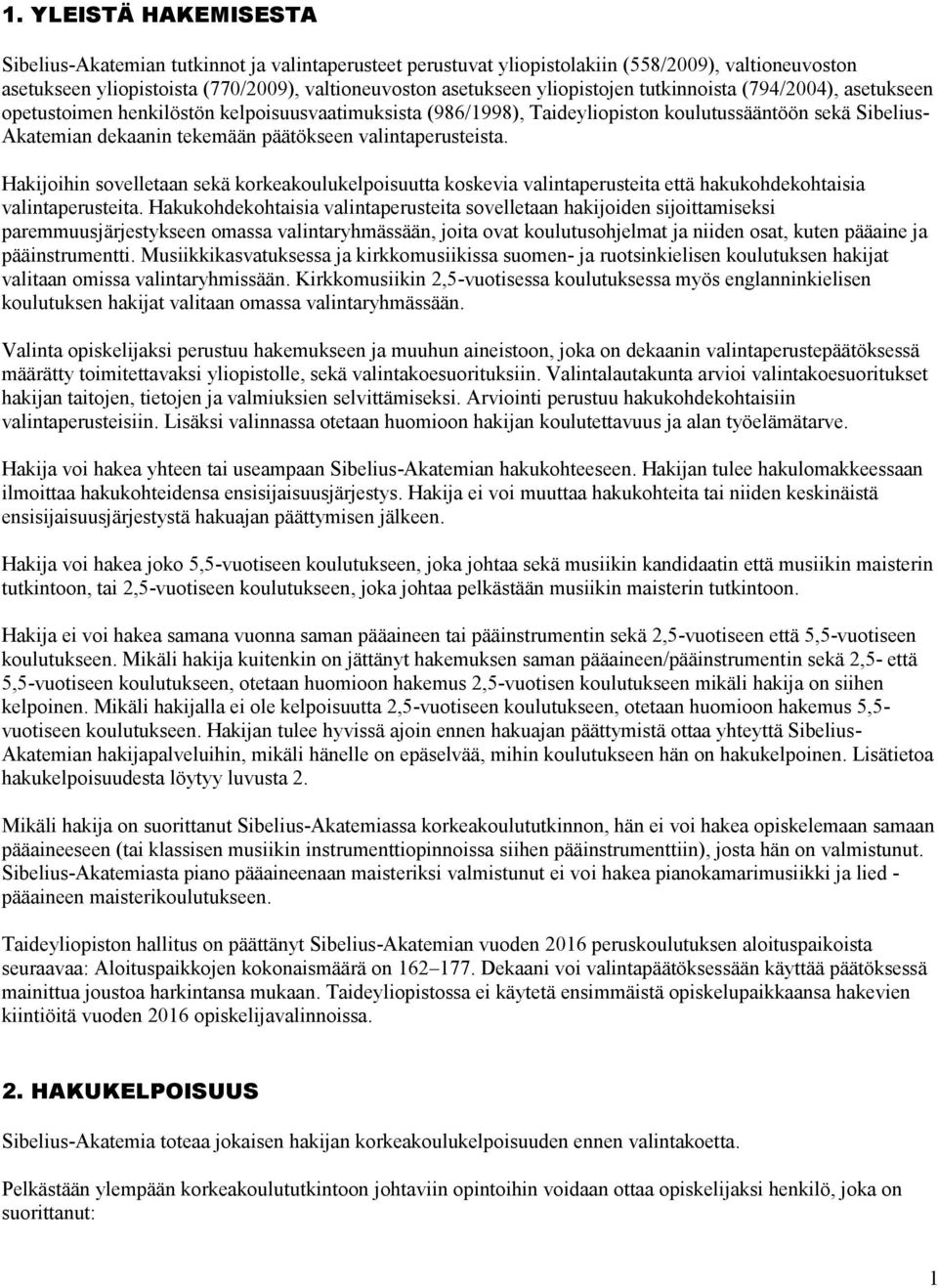 valintaperusteista. Hakijoihin sovelletaan sekä korkeakoulukelpoisuutta koskevia valintaperusteita että hakukohdekohtaisia valintaperusteita.